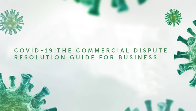 COVID-19: The Commercial Dispute Resolution Guide for Business